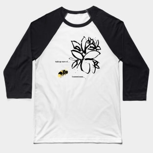 Taking Care of Buzzziness Baseball T-Shirt